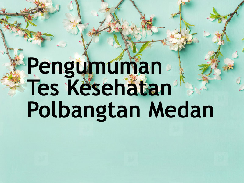 Pengumuman Hasil Test Kesehatan Polbangtan Medan