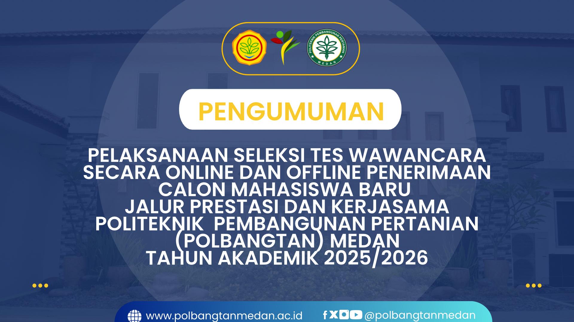 PENGUMUMAN PELAKSANAAN SELEKSI TES WAWANCARA SECARA ONLINE DAN OFFLINE PENERIMAAN CALON MAHASISWA BARU JALUR PRESTASI DAN KERJASAMA POLITEKNIK  PEMBANGUNAN PERTANIAN (POLBANGTAN) MEDAN TAHUN AKADEMIK 2025/2026