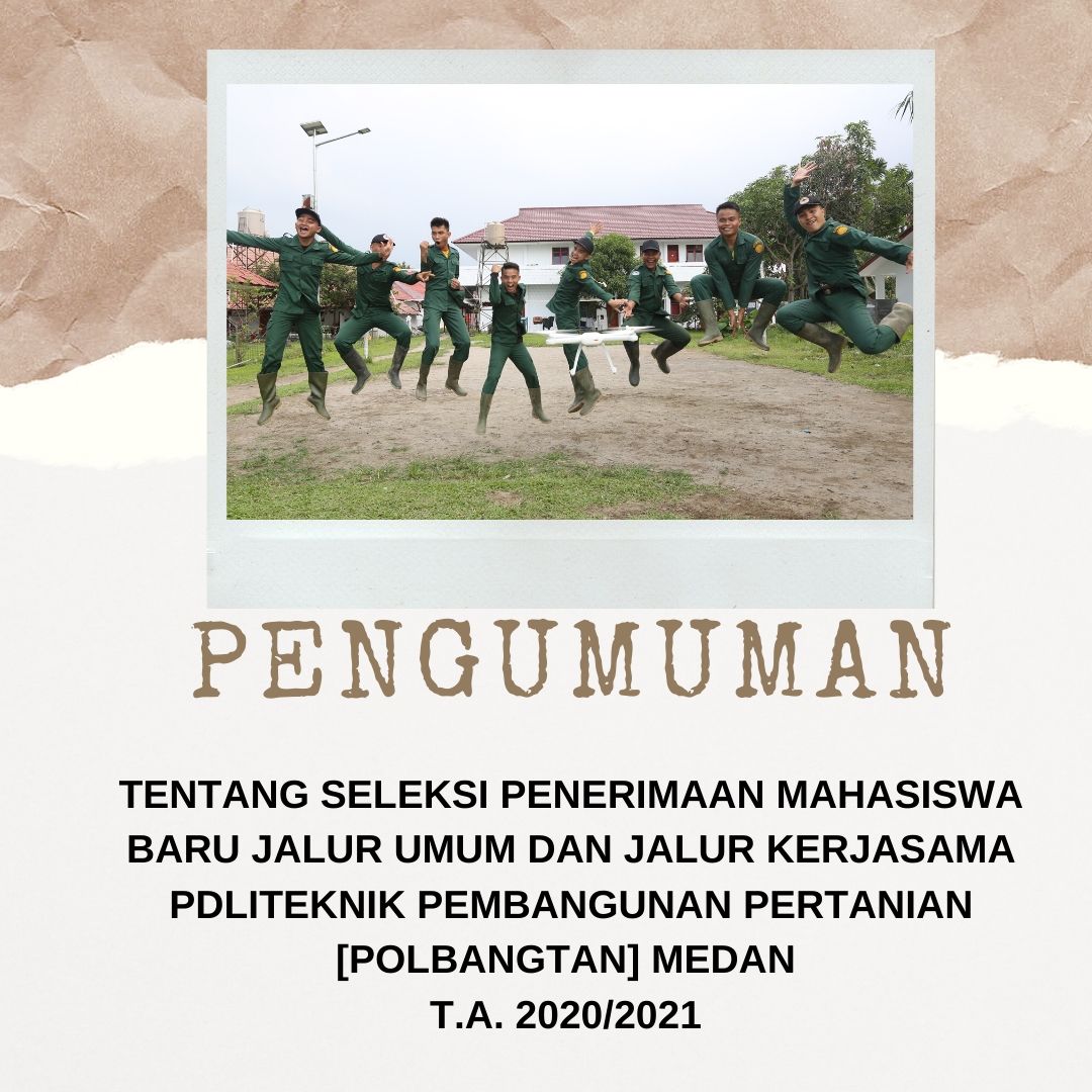 PENGUMUMAN TENTANG SELEKSI PENERIMAAN MAHASISWA BARU JALUR UMUM DAN JALUR KERJASAMA POLITEKNIK PEMBANGUNAN PERTANIAN (POLBANGTAN)MEDAN TAHUN AKADEMIK 2020/2021