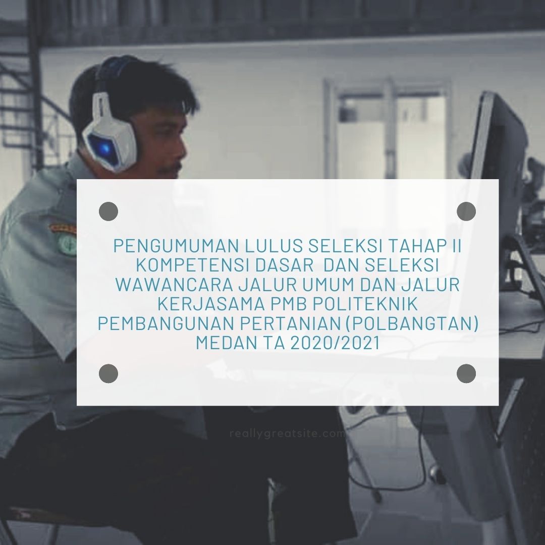 PENGUMUMAN LULUS SELEKSI TAHAP II KOMPETENSI DASAR DAN SELEKSI WAWANCARA JALUR UMUM DAN JALUR KERJASAMA PMB POLITEKNIK PEMBANGUNAN PERTANIAN (POLBANGTAN) MEDAN TA 2020/2021