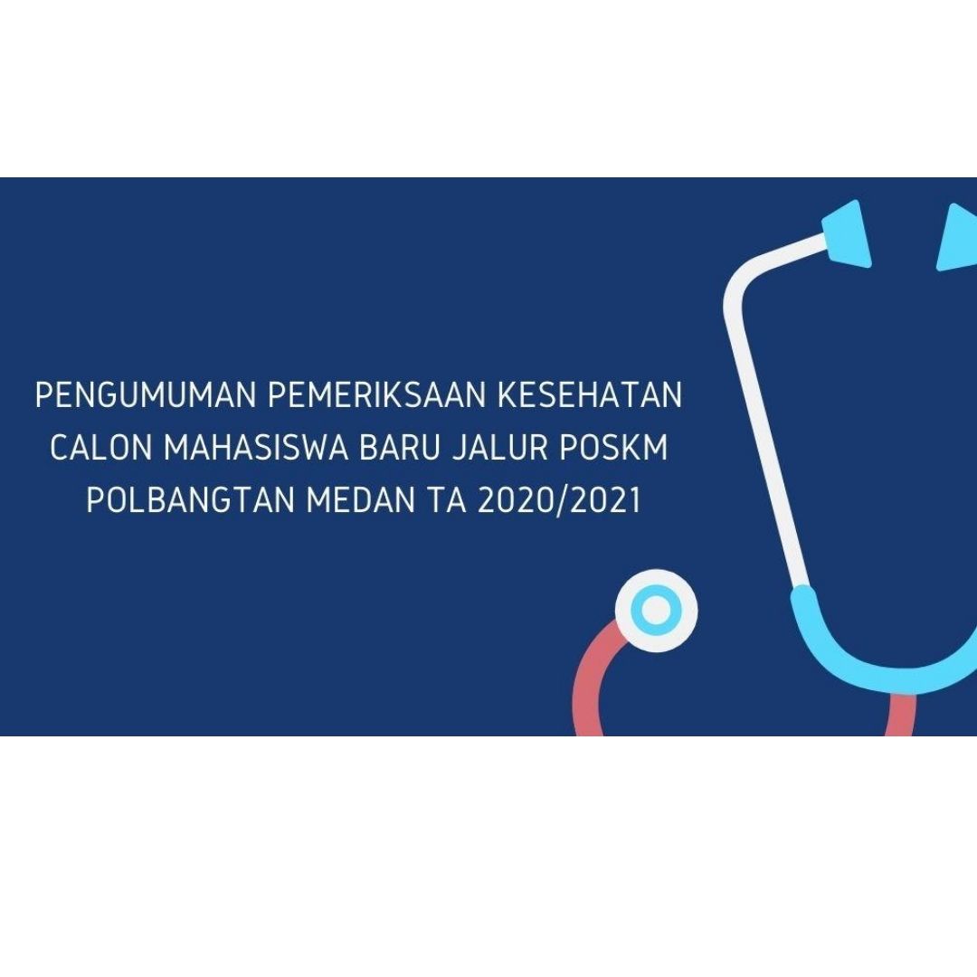 PENGUMUMAN PEMERIKSAAN KESEHATAN CALON MAHASISWA BARU JALUR POSKM POLBANGTAN MEDAN TA 2020/2021