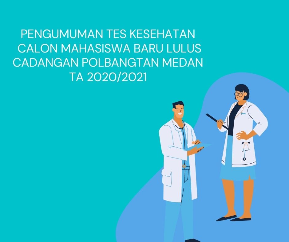 PENGUMUMAN TES KESEHATAN CALON MAHASISWA BARU LULUS CADANGAN POLBANGTAN MEDAN TA 2020/2021